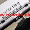 WordPress！ブログ初心者が知っておきたい基本的な記事の書き方